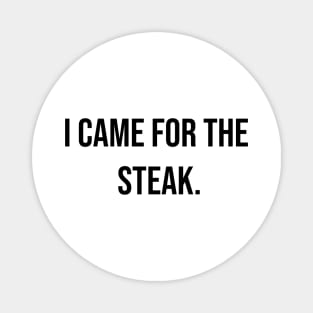 I came for the steak, Carnivore diet slogan T-shirt, for meat and steak lovers, keto friendly T-Shirt Magnet